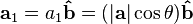 \mathbf{a}_1 = a_1 \mathbf{\hat b} = (|\mathbf{a}| \cos \theta) \mathbf{\hat b}