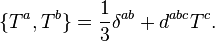  \{T^a, T^b\} = \frac{1}{3}\delta^{ab} + d^{abc} T^c. \,