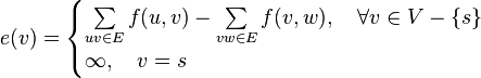  e(v) = 
\begin{cases} 
\sum\limits_{uv \in E} f(u, v) - \sum\limits_{vw \in E} f(v, w), \quad \forall v \in V - \{s\} \\
\infty, \quad v = s
\end{cases} 