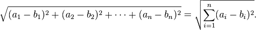 \sqrt{(a_1-b_1)^2 + (a_2-b_2)^2 + \cdots + (a_n-b_n)^2} = \sqrt{\sum_{i=1}^n (a_i-b_i)^2}.