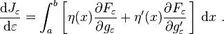  \frac{\mathrm{d} J_\varepsilon}{\mathrm{d} \varepsilon} = \int_a^b \left[\eta(x) \frac{\partial F_\varepsilon}{\partial g_\varepsilon} + \eta'(x) \frac{\partial F_\varepsilon}{\partial g_\varepsilon'} \, \right]\,\mathrm{d}x \ . 