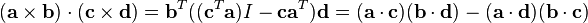 (\mathbf{a}\times \mathbf{b})\cdot(\mathbf{c}\times \mathbf{d}) = \mathbf{b}^T ((\mathbf{c}^T \mathbf{a})I-\mathbf{c} \mathbf{a}^T)\mathbf{d}=(\mathbf{a}\cdot \mathbf{c})(\mathbf{b}\cdot \mathbf{d})-(\mathbf{a}\cdot \mathbf{d}) (\mathbf{b}\cdot \mathbf{c})