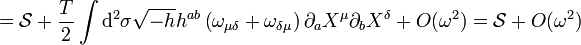  = \mathcal{S} + {T \over 2}\int \mathrm{d}^2 \sigma  \sqrt{-h} h^{ab} \left( \omega_{\mu \delta} + \omega_{\delta \mu } \right) \partial_a X^\mu \partial_b X^\delta + O(\omega^2) = \mathcal{S} + O(\omega^2) 