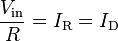 \frac{V_{\text{in}}}{R} = I_{\text{R}} = I_{\text{D}}