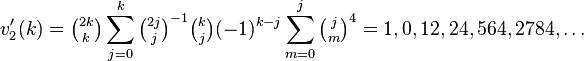 v_{2}'(k)=\tbinom{2k}{k}\sum_{j=0}^k \tbinom{2j}{j}^{-1}\tbinom{k}{j} (-1)^{k-j}\sum_{m=0}^j \tbinom{j}{m}^4 =1, 0, 12, 24, 564, 2784,\dots