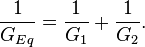 \frac {1}{G_{Eq}} = \frac {1}{G_1} + \frac {1}{G_2}.