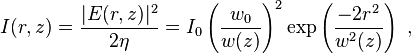 I(r,z) =  { |E(r,z)|^2  \over  2 \eta   }  = I_0 \left( \frac{w_0}{w(z)} \right)^2 \exp \left( \frac{-2r^2}{w^2(z)} \right)\ , 