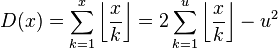 D(x)=\sum_{k=1}^x \left\lfloor\frac{x}{k}\right\rfloor = 2 \sum_{k=1}^u \left\lfloor\frac{x}{k}\right\rfloor - u^2