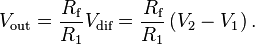  V_{\text{out}} = \frac{ R_{\text{f}} }{ R_1 } V_{\text{dif}} = \frac{ R_{\text{f}} }{ R_1 }\left( V_2 - V_1 \right). 