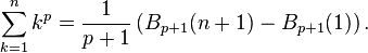 
\sum_{k=1}^nk^p=\frac{1}{p+1}\left(B_{p+1}(n+1)-B_{p+1}(1)\right).
