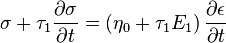 
\sigma+\tau_1\frac{\partial{\sigma}}{\partial{t}}=\left({\eta_0+\tau_1 E_1}\right)\frac{\partial{\epsilon}}{\partial{t}}
