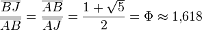   \frac{\overline{BJ}}{\overline{AB}} = \frac{\overline{AB}}{\overline{AJ}} = \frac{1 + \sqrt{5}}{2}= \Phi \approx 1{,}618 