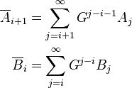 \begin{align}
\overline{A}_{i+1} &= \sum_{j=i+1}^\infty G^{j-i-1}A_j \\
\overline{B}_i &= \sum_{j=i}^\infty G^{j-i}B_j
\end{align}