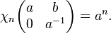  \chi_n
\begin{pmatrix}
a & b\\
0 & a^{-1}
\end{pmatrix}=a^n.
