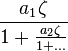 \frac{a_1\zeta }{1+\frac{a_2\zeta }{1+\ldots}} 