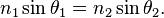 n_1 \sin \theta_1 = n_2 \sin \theta_2.