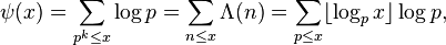  \psi(x) = \sum_{p^k\le x}\log p=\sum_{n \leq x} \Lambda(n) = \sum_{p\le x}\lfloor\log_p x\rfloor\log p, 