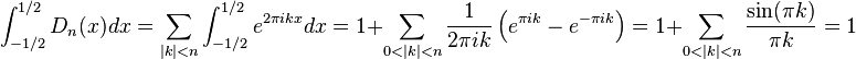 \int_{-1/2}^{1/2}D_n(x)dx = \sum_{|k|<n}\int_{-1/2}^{1/2}e^{2 \pi ikx}dx = 1 + \sum_{0<|k|<n}\frac{1}{2 \pi ik} \left( e^{\pi i k} - e^{- \pi i k}\right) = 1 + \sum_{0<|k|<n}\frac{\sin(\pi k)}{\pi k} = 1