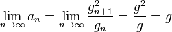 \lim_{n\to \infty}a_n = \lim_{n\to \infty}\frac{g_{n + 1}^2}{g_{n}} = \frac{g^2}{g} = g