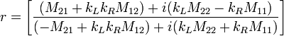 r = \left[\frac{ (M_{21} + k_L k_R M_{12}) + i(k_L M_{22} - k_R M_{11})}{(-M_{21} + k_L k_R M_{12}) + i(k_L M_{22} + k_R M_{11})}\right]