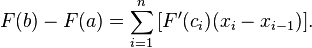 F(b) - F(a) = \sum_{i=1}^n \,[F'(c_i)(x_i - x_{i-1})].