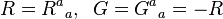 R = {R^a}_a, \; \; G = {G^a}_a = -R