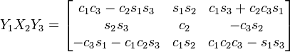 Y_1 X_2 Y_3 = \begin{bmatrix}
 c_1 c_3 - c_2 s_1 s_3 & s_1 s_2 & c_1 s_3 + c_2 c_3 s_1 \\
 s_2 s_3 & c_2 & - c_3 s_2 \\
  - c_3 s_1 - c_1 c_2 s_3 & c_1 s_2 & c_1 c_2 c_3 - s_1 s_3 
\end{bmatrix}