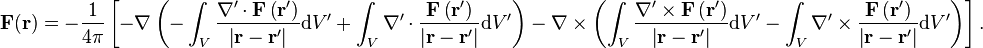 \mathbf{F}(\mathbf{r})=-\frac{1}{4\pi}\left[-\nabla\left(-\int_{V}\frac{\nabla'\cdot\mathbf{F}\left(\mathbf{r}'\right)}{\left|\mathbf{r}-\mathbf{r}'\right|}\mathrm{d}V'+\int_{V}\nabla'\cdot\frac{\mathbf{F}\left(\mathbf{r}'\right)}{\left|\mathbf{r}-\mathbf{r}'\right|}\mathrm{d}V'\right)-\nabla\times\left(\int_{V}\frac{\nabla'\times\mathbf{F}\left(\mathbf{r}'\right)}{\left|\mathbf{r}-\mathbf{r}'\right|}\mathrm{d}V'- \int_{V}\nabla'\times\frac{\mathbf{F}\left(\mathbf{r}'\right)}{\left|\mathbf{r}-\mathbf{r}'\right|}\mathrm{d}V'\right)\right].