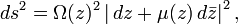 ds^2 = \Omega(z)^2\left| \, dz + \mu(z) \, d\bar{z}\right|^2,