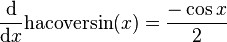 \frac{\mathrm{d}}{\mathrm{d}x}\mathrm{hacoversin}(x) = \frac{-\cos{x}}{2}