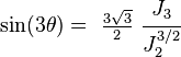 
   \sin(3\theta) = ~\tfrac{3\sqrt{3}}{2}~\cfrac{J_3}{J_2^{3/2}}
 