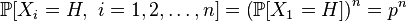 \mathbb{P}[X_i = H, \ i=1,2,\dots,n]=\left(\mathbb{P}[X_1 = H]\right)^n = p^n