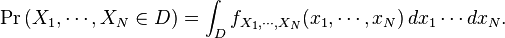 \Pr \left( X_1,\cdots,X_N \isin D \right) 
 = \int_D f_{X_1,\cdots,X_N}(x_1,\cdots,x_N)\,dx_1 \cdots dx_N.