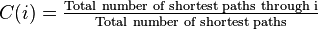 
C(i)=\tfrac{ \text{Total number of shortest paths through i}}{\text{Total number of shortest paths}}
