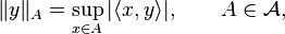 
\|y\|_A=\sup_{x\in A}|\langle x,y\rangle|,\qquad A\in{\mathcal A},
