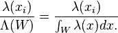  \frac{\lambda(x_i)}{\Lambda(W)}=\frac{\lambda(x_i)}{\int_W\lambda(x) dx. } 