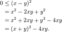 \begin{align}
0 & \le (x-y)^2 \\
& = x^2-2xy+y^2 \\
& = x^2+2xy+y^2 - 4xy \\
& = (x+y)^2 - 4xy.
\end{align}