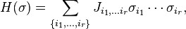 
H(\sigma)=\sum_{\{i_1,\ldots,i_r\}}J_{i_1,\ldots i_r}\sigma_{i_1}\cdots\sigma_{i_r},
