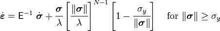 
   \dot{\boldsymbol{\varepsilon}} = \mathsf{E}^{-1}~\dot{\boldsymbol{\sigma}} + \cfrac{\boldsymbol{\sigma}}{\lambda}\left[\cfrac{\|\boldsymbol{\sigma}\|}{\lambda}\right]^{N-1}\left[1 - \cfrac{\sigma_y}{\|\boldsymbol{\sigma}\|}\right]   \quad \mathrm{for}~\|\boldsymbol{\sigma}\| \ge \sigma_y
 