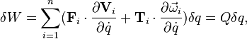  \delta W = \sum_{i=1}^n (\mathbf{F}_i\cdot \frac{\partial \mathbf{V}_i}{\partial \dot{q}} + \mathbf{T}_i\cdot\frac{\partial \vec{\omega}_i}{\partial \dot{q}})\delta q = Q\delta q,