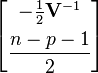 \begin{bmatrix} -\frac12\mathbf{V}^{-1} \\[5pt] \dfrac{n-p-1}{2} \end{bmatrix}