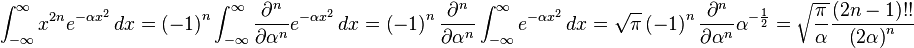 \int_{-\infty}^\infty x^{2n} e^{-\alpha x^2}\,dx = \left(-1\right)^n\int_{-\infty}^\infty \frac{\partial^n}{\partial \alpha^n} e^{-\alpha x^2}\,dx = \left(-1\right)^n\frac{\partial^n}{\partial \alpha^n} \int_{-\infty}^\infty e^{-\alpha x^2}\,dx = \sqrt{\pi} \left(-1\right)^n\frac{\partial^n}{\partial \alpha^n}\alpha^{-\frac{1}{2}} = \sqrt{\frac{\pi}{\alpha}}\frac{(2n-1)!!}{\left(2\alpha\right)^n}