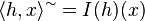 \langle h, x \rangle^{\sim} = I(h) (x)