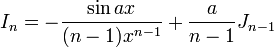 I_n = -\frac{\sin{ax}}{(n-1)x^{n-1}}+\frac{a}{n-1}J_{n-1}\,\!