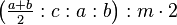 \left ( \tfrac{a+b}{2}:c:a:b\right ) :m \cdot 2