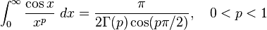 \int_0^\infty \frac{\cos x}{x^p}\ dx= \frac{\pi}{2\Gamma(p)\cos (p\pi/2)}, \quad 0<p<1