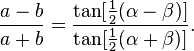 \frac{a-b}{a+b} = \frac{\tan[\frac{1}{2}(\alpha-\beta)]}{\tan[\frac{1}{2}(\alpha+\beta)]}.