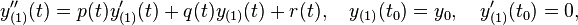 y_{(1)}''(t) = p(t)y_{(1)}'(t)+q(t)y_{(1)}(t)+r(t),\quad y_{(1)}(t_0) = y_0, \quad y_{(1)}'(t_0) = 0, 