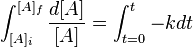 \int_{[A]_{i}}^{[A]_{f}} \frac{d[A]}{[A]}=\int_{t=0}^{t}-kdt