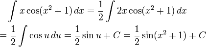 
\begin{align}
& {} \quad \int x \cos(x^2+1) \,dx = \frac{1}{2} \int 2x \cos(x^2+1) \,dx \\
& {} = \frac{1}{2} \int\cos u\,du = \frac{1}{2}\sin u + C = \frac{1}{2}\sin(x^2+1) + C
\end{align}
